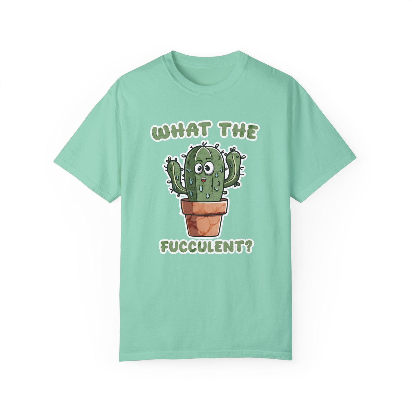 What the Fucculent Unisex Garment-Dyed 100% Cotton T-shirt