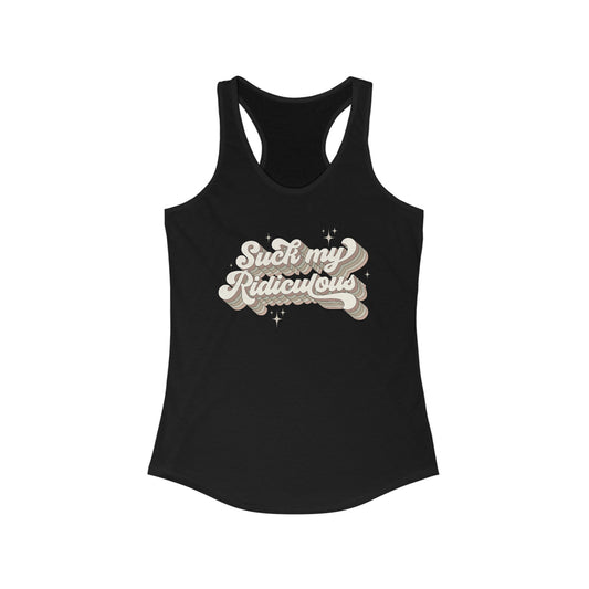 Suck My Ridiculous Earthy Women's Ideal Racerback Tank