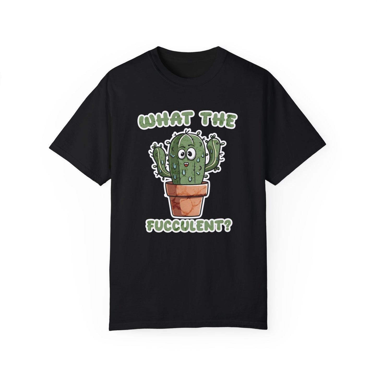 What the Fucculent Unisex Garment-Dyed 100% Cotton T-shirt