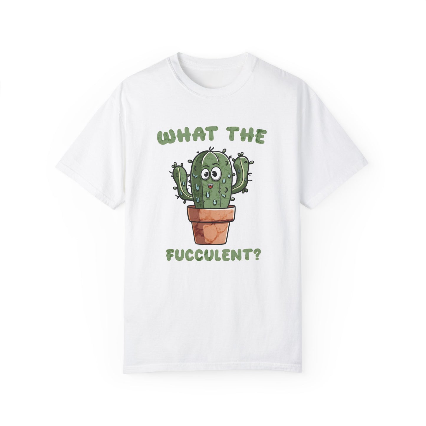 What the Fucculent Unisex Garment-Dyed 100% Cotton T-shirt