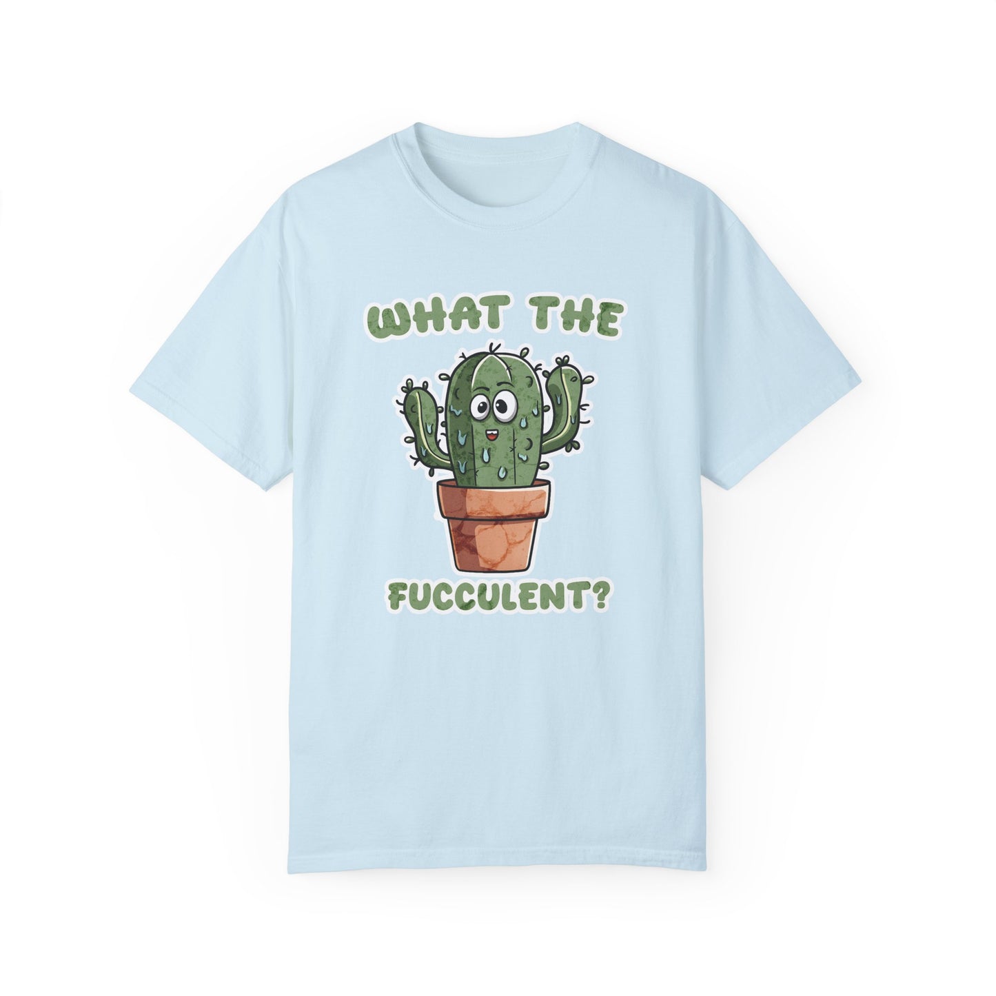 What the Fucculent Unisex Garment-Dyed 100% Cotton T-shirt