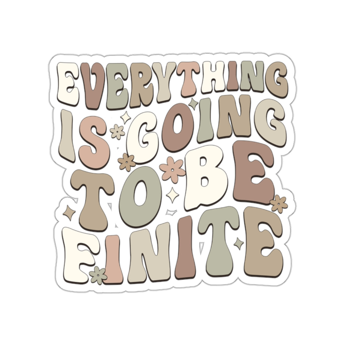 Everything is Going To Be Finite Earthy Die-Cut Stickers