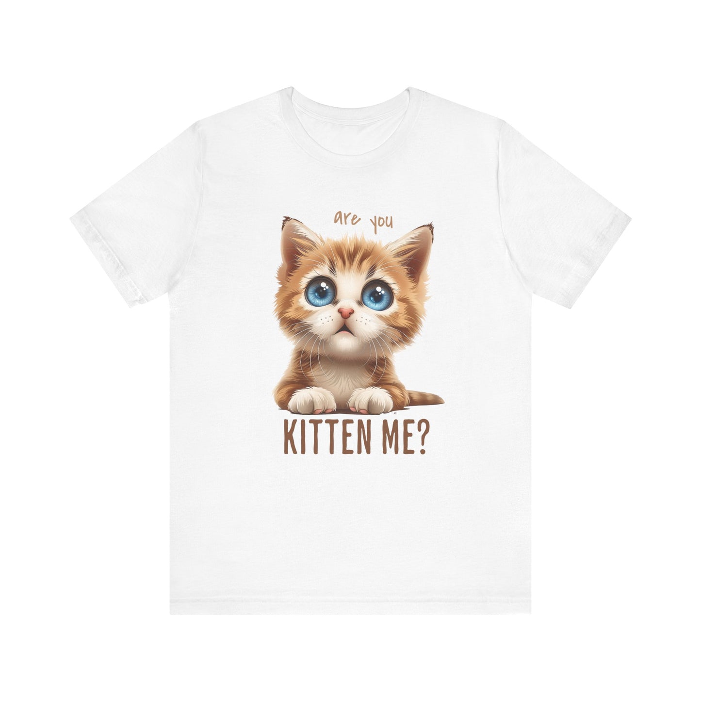 Are You Kitten Me? Unisex Jersey Short Sleeve Tee Express Delivery available