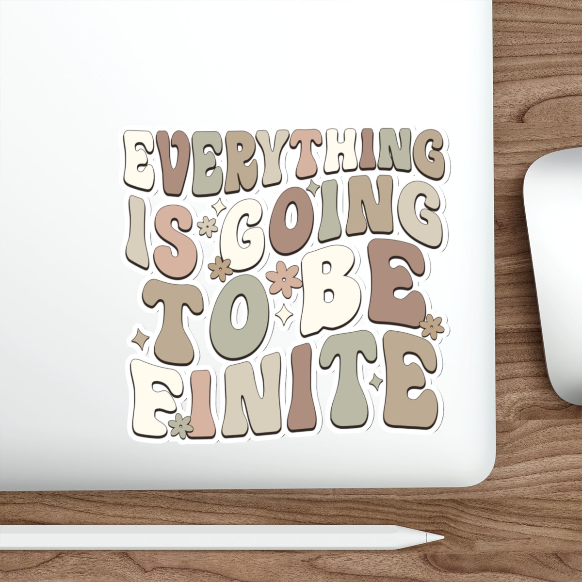 Everything is Going To Be Finite Earthy Die-Cut Stickers