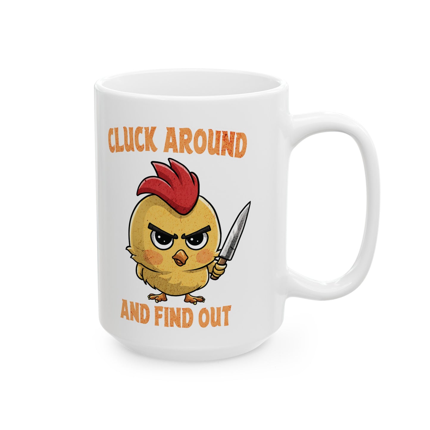 Cluck Around & Find Out Ceramic Mug, (11oz, 15oz)