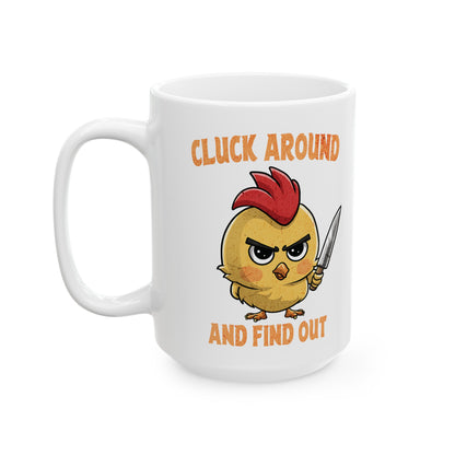 Cluck Around & Find Out Ceramic Mug, (11oz, 15oz)