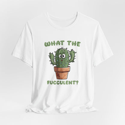 What The Fucculent Unisex Jersey Short Sleeve Tee