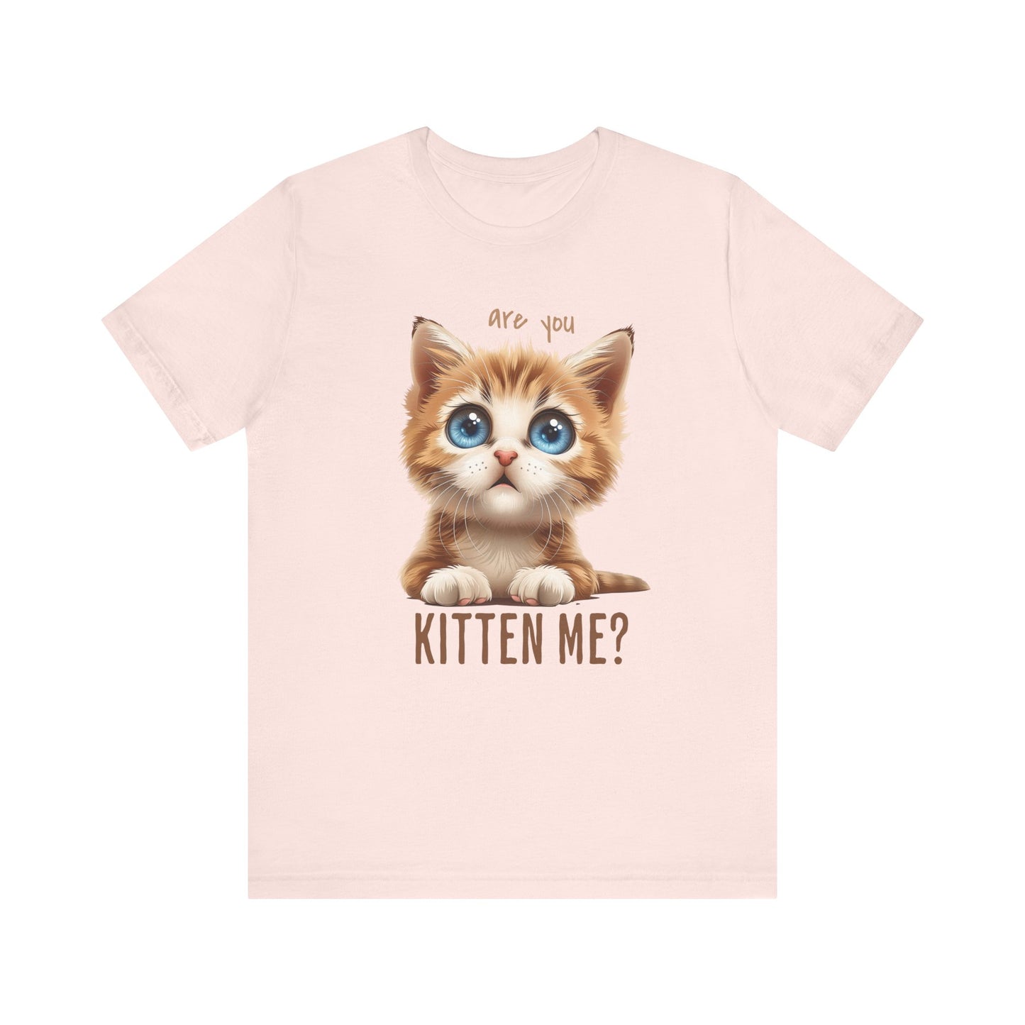 Are You Kitten Me? Unisex Jersey Short Sleeve Tee Express Delivery available