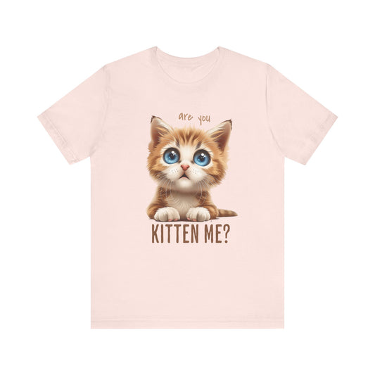 Are You Kitten Me? Unisex Jersey Short Sleeve Tee Express Delivery available
