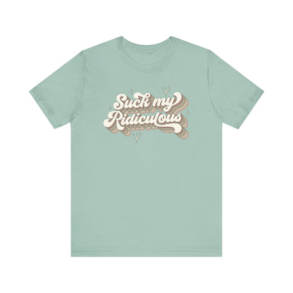 Suck My Ridiculous Earthy Unisex Jersey Short Sleeve Tee Express Delivery available