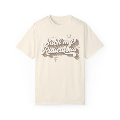 Suck My Ridiculous Earthy Unisex Garment-Dyed 100% Cotton T-shirt