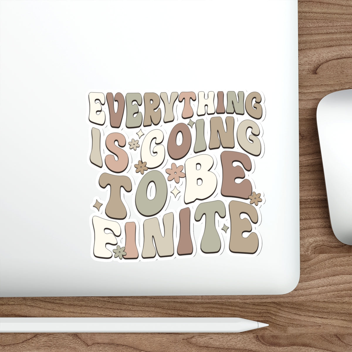 Everything is Going To Be Finite Earthy Die-Cut Stickers