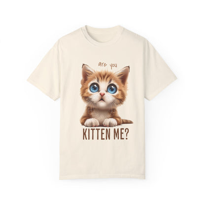 Are You Kitten Me? Unisex Garment-Dyed 100% Cotton T-shirt