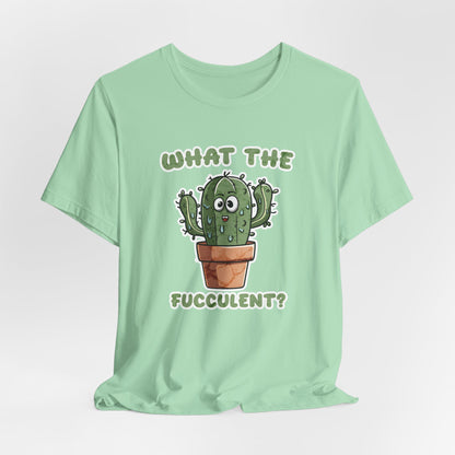 What The Fucculent Unisex Jersey Short Sleeve Tee