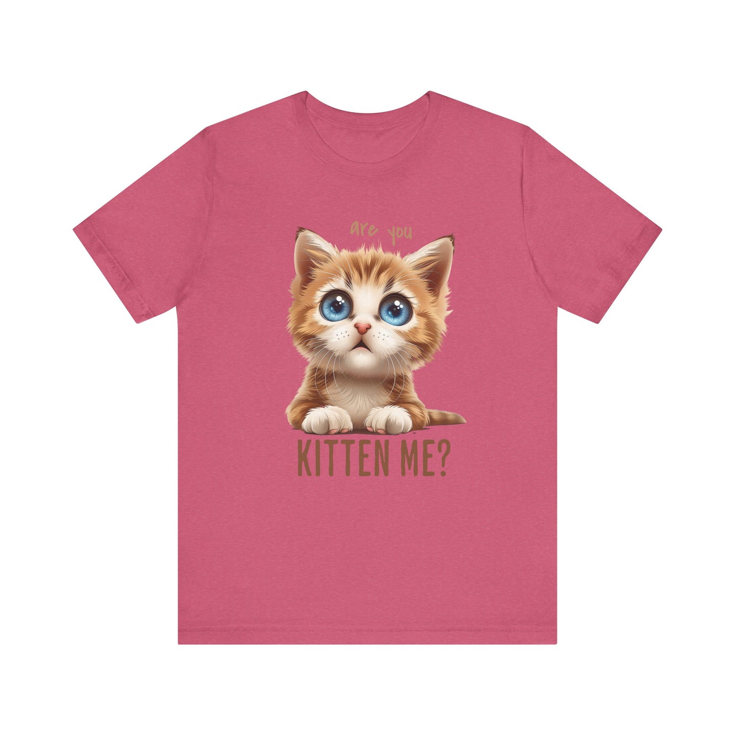 Are You Kitten Me? Unisex Jersey Short Sleeve Tee Express Delivery available