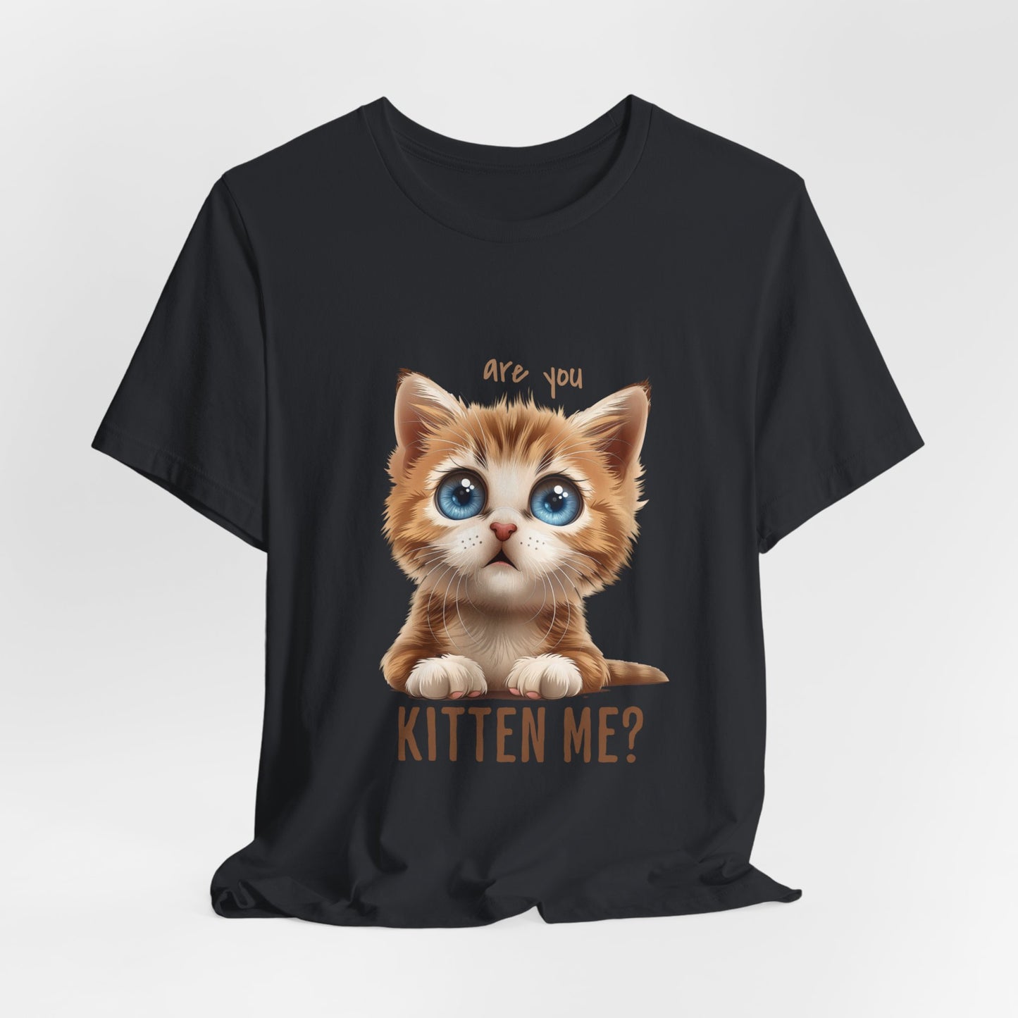 Are You Kitten Me? Unisex Jersey Short Sleeve Tee Express Delivery available