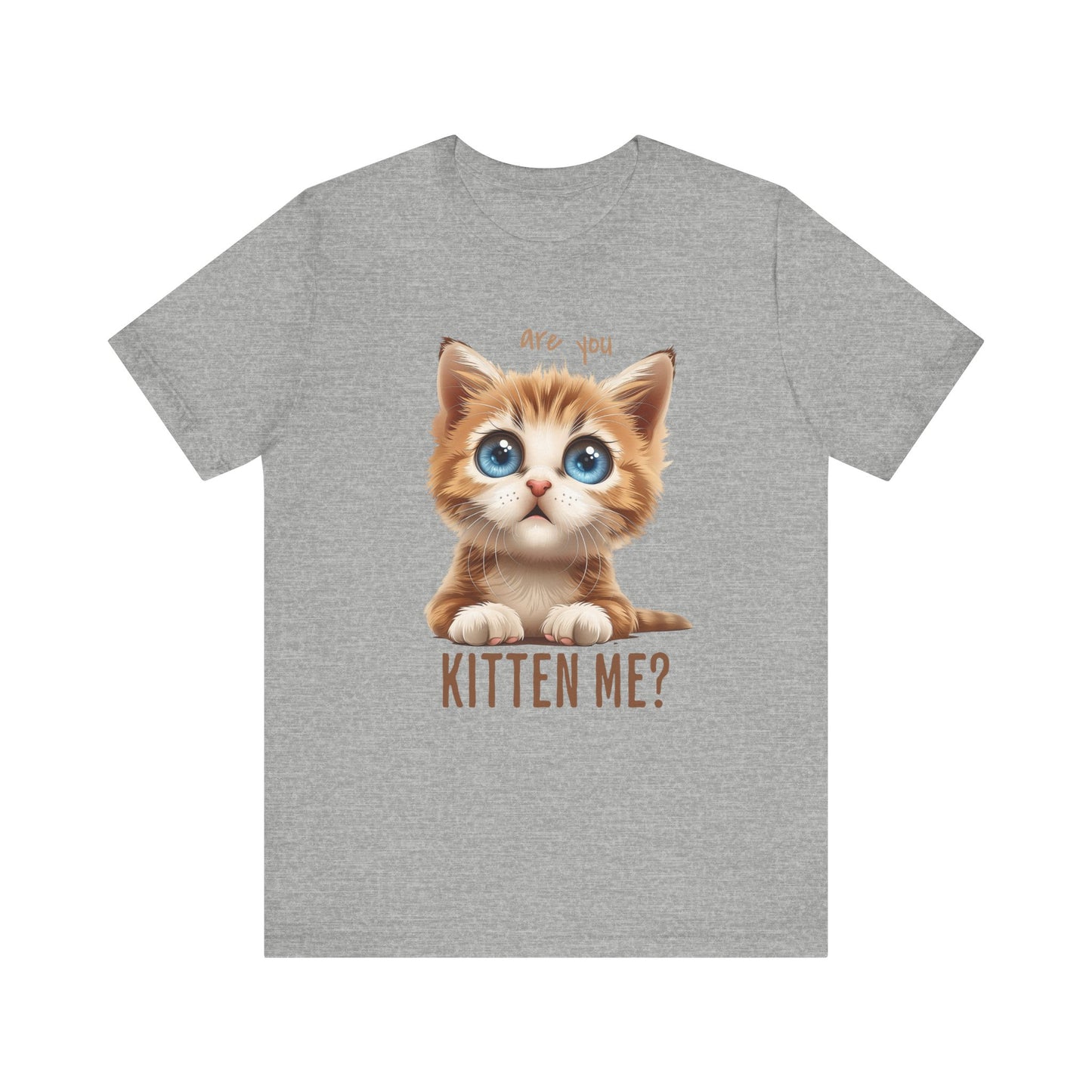Are You Kitten Me? Unisex Jersey Short Sleeve Tee Express Delivery available