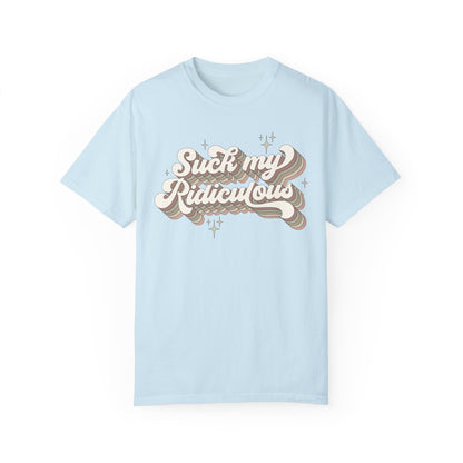 Suck My Ridiculous Earthy Unisex Garment-Dyed 100% Cotton T-shirt