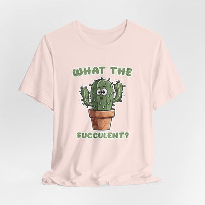 What The Fucculent Unisex Jersey Short Sleeve Tee