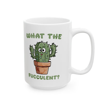 What the Fucculent Ceramic Mug, (11oz, 15oz)