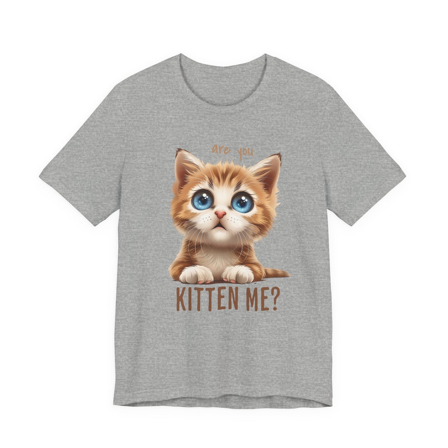 Are You Kitten Me? Unisex Jersey Short Sleeve Tee Express Delivery available