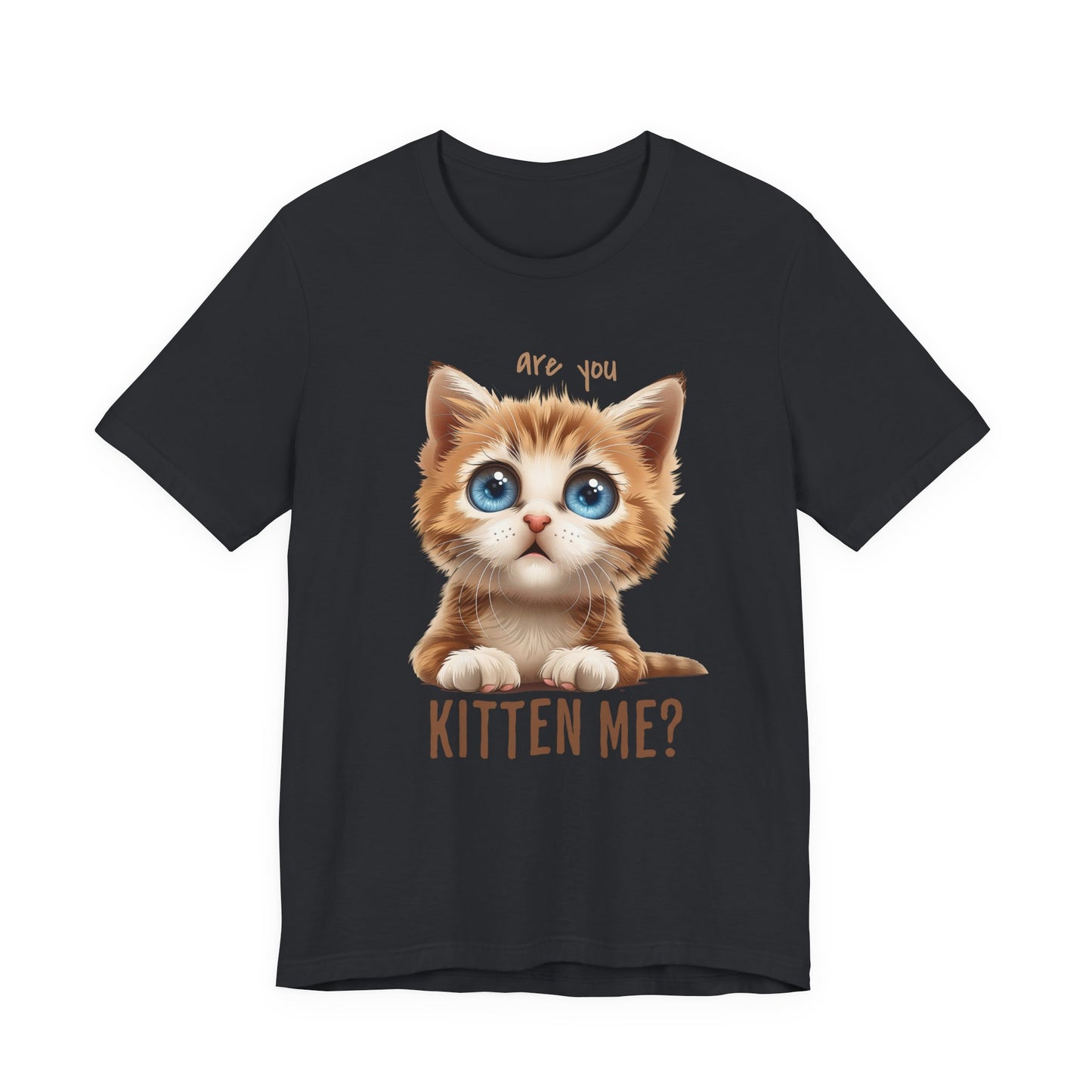 Are You Kitten Me? Unisex Jersey Short Sleeve Tee Express Delivery available