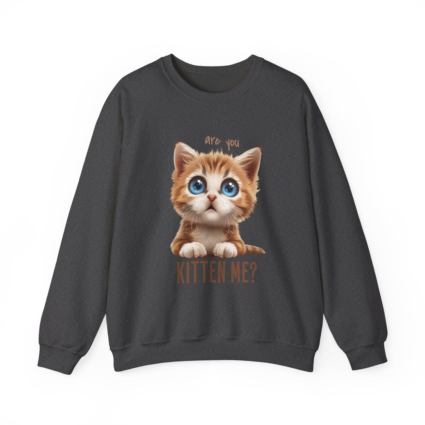 Are You Kitten Me? Unisex Heavy Blend™ Crewneck Sweatshirt