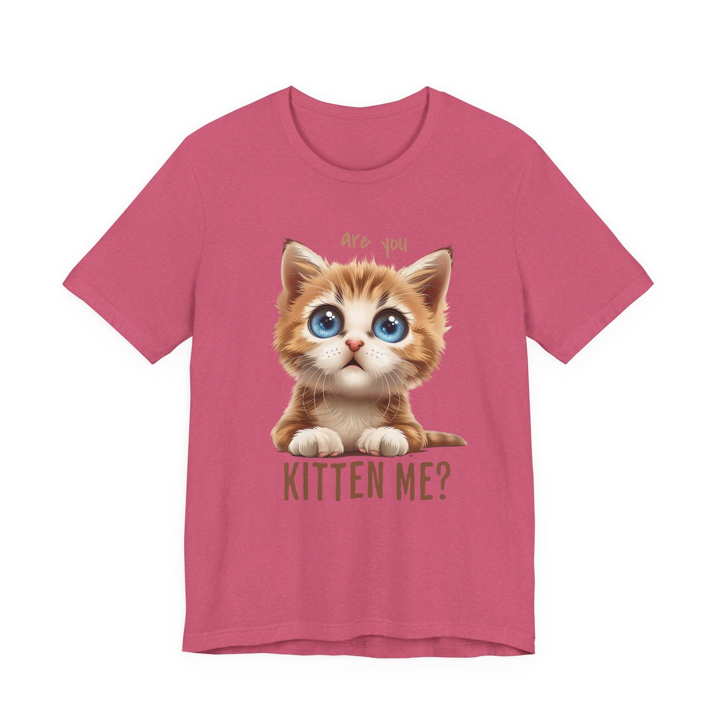 Are You Kitten Me? Unisex Jersey Short Sleeve Tee Express Delivery available