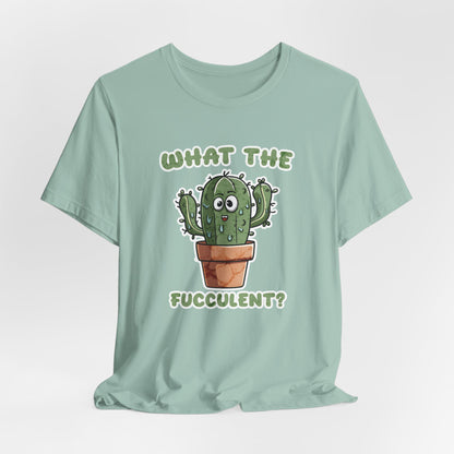 What The Fucculent Unisex Jersey Short Sleeve Tee