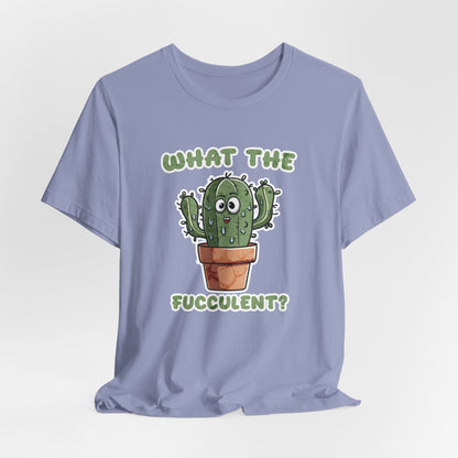 What The Fucculent Unisex Jersey Short Sleeve Tee